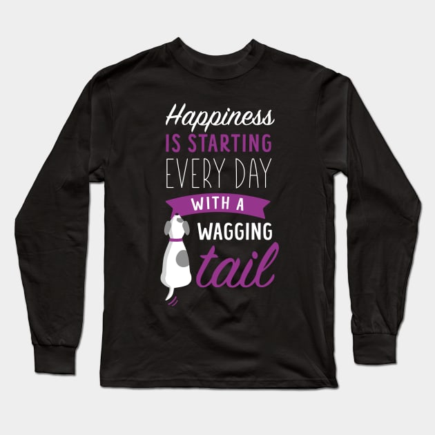 Cute Dog Lover - Happiness is Starting Every Day with a Wagging Tail Long Sleeve T-Shirt by Elsie Bee Designs